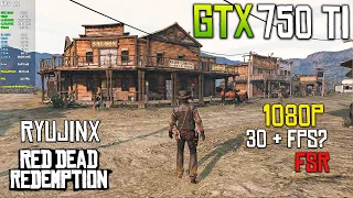 GTX 750 Ti | Red Dead Redemption ( Ryujinx ) i5 4460 | 1080P FSR 30+ FPS ?