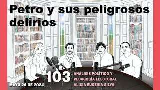 103 / Petro y sus peligrosos delirios