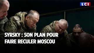 Syrsky : son plan pour faire reculer Moscou