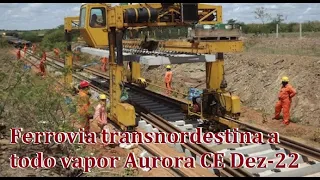 Trasnordestina ferrovia execução a todo vapor trecho AURORA e Lavras da Mangabeira CEARÁ