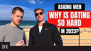 Asking Men - Why Is Dating So Hard in 2023?