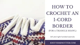 How to crochet an I-Cord Border to a shawl - Right Handed