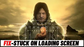 How to Fix DEATH STRANDING DIRECTOR'S CUT Stuck On Loading Screen Issue