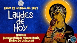 LAUDES DEL DIA DE HOY. ✟ LUNES 20 DE MAYO 2024 ✟ Liturgia de las Horas ✟ MARIA MADRE DE LA IGLESIA.