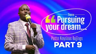 PURSUING YOUR DREAM - PART 9  - PASTOR ALOYSIOUS BUJJINGO - 4TH JUNE 2024