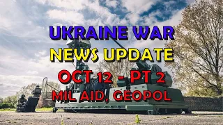 Ukraine War Update NEWS (20231012b): Military Aid & Geopolitics News