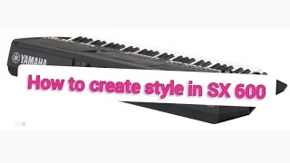 Style creator in YAMAHA PSR SX600 Keyboard.
