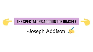 The Spectators Account Of Himself by Joseph Addison #2ndyearenglish#