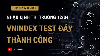 Nhận định thị trường ngày 12/04|VNINDEX Test đáy thành công ?