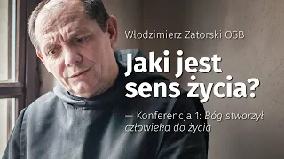 Jaki jest sens życia? Konferencja 1: Bóg stworzył człowieka do życia