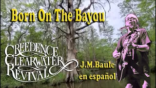 Born On The Bayou (C.C.Revival) "Nacido en el pantano" Por: J.M.Baule/en español