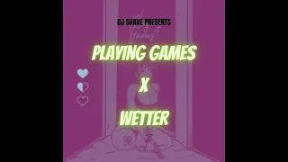 Playing Games x Wetter (DJ Suave Mashup)
