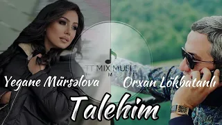 Orxan Lökbatanlı ft Yeganə Mürsəlova - Talehim (mix şeir) 2024