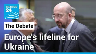 Europe's lifeline for Ukraine: aid package overcomes Orban's obstacle • FRANCE 24 English