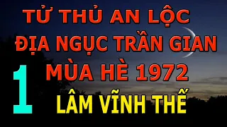 Tử Thủ An Lộc Phần 1- Địa Ngục Trần Gian Mùa Hè 1972- Lâm Vĩnh Thế