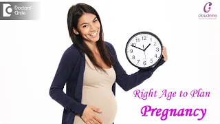 Right age to get Pregnant|Pregnancy Age Limit-Dr.Daksha Bakre of Cloudnine Hospitals|Doctors' Circle