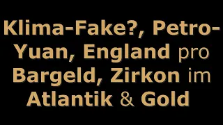 Top News - Klima-Fake?, Petro-Yuan, England pro Bargeld, Zirkon im Atlantik & Gold