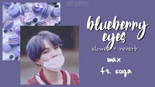 blueberry eyes - max ft. suga || slowed + reverb 🍇