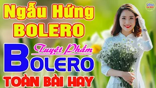 ✔️ NGẪU HỨNG BOLERO Tuyệt Phẩm BOLERO HAY NHẤT ❤️ LK Nhạc Vàng Xưa TOÀN BÀI HAY Say Đắm Lòng Người