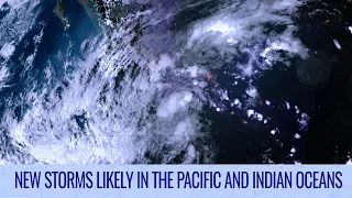 Tropical Storms likely to form in the Indian and Pacific Oceans - Tropical Weather Bulletin