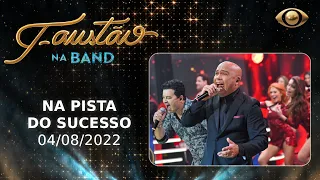 FAUSTÃO NA BAND - NA PISTA DO SUCESSO - 04/08/2022 - PROGRAMA COMPLETO