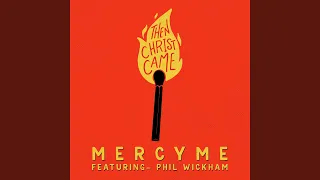 Then Christ Came (feat. Phil Wickham)