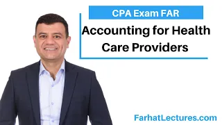 Accounting for Health Care Providers | Not for Profit Accounting |  CPA Exam FAR