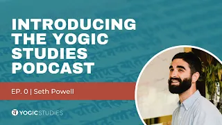 YSP 0 Seth Powell | Introducing the Yogic Studies Podcast