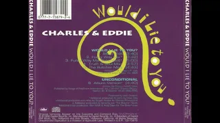 CHARLES & EDDIE - "Would I Lie To You?" (Truth & Soul Mix) [1992]