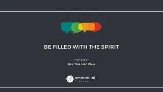 BE FILLED WITH THE SPIRIT (Colossians: Christ Above All) - Rev. Wee Hian Chua - Sunday 26 May 2024