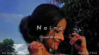 Naina - Arijit Singh | Pritam | Slowed Reverb | Night Chill Club insta i'd x_ayush_ak_x❤️