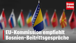 EU-Kommission empfiehlt Bosnien-Beitrittsgespräche | krone.tv NEWS