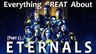 Everything GREAT About Eternals! (Part 2)