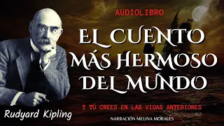 EL CUENTO MÁS HERMOSO DEL MUNDO🌐 Rudyard Kipling Audiolibro Completo ✨Voz Humana Real