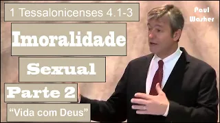 Imoralidade Sexual (Parte 2) | Vida com Deus - Paul Washer (Dublado)