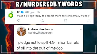 r/murderedbywords | "The Environment needs OIL!