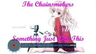 【Nightcore Mix】→ Something Just Like This - The Chainsmokers ( Switching Vocals / Mashup Cover )