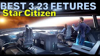 The BEST Features of Star Citizen Alpha 3.23!
