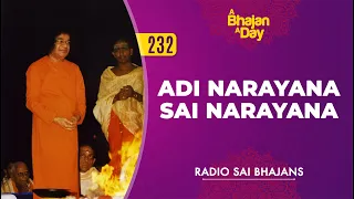 232 - Adi Narayana Sai Narayana | Radio Sai Bhajans