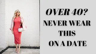 5 Things You Should Never Wear on a Date | Fashion Over 40