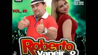 Roberto Vaneirão e Arroxe o Nó - 01 - Ela Vive a Debochar do Meu Amor (Setembro/2013)