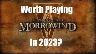 Should you play Morrowind in 2023?