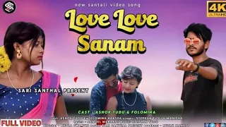 Love Love Sanam ( Full Video) Ashok Tudu & Folomina Hansda || New Santhali Video song 2022