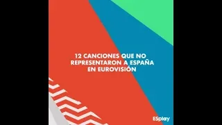 ESplay: 12 canciones que NO representaron a España en Eurovisión