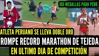 GRAN HAZAÑA de PERÚ en ATLETISMO ROMPEN RECORD de MARATHON de TEJEDA - DOBLE ORO y ULTIMO DIA