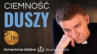 Gdy w budowaniu więzi z Bogiem doświadczasz ciemności. Ks. Teodor #47 komentarz biblijny