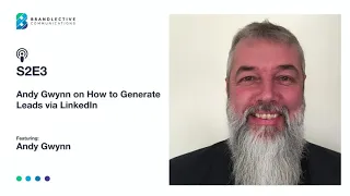 S2E3 - Andy Gwynn Discusses Generating Leads on LinkedIn