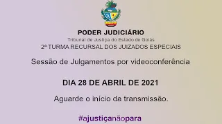 TJGO - 2ª Turma Recursal - Sessão de Julgamento transmitida ao vivo em 28/04/2021- 10h
