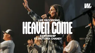 Heaven Come | E2 Worship ft. Victoria Chaney