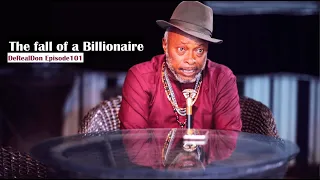 The fall of a Billionaire | DeRealDon #Episode101 Comedy Series